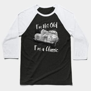 I'm Not Old I'm Classic Funny Car Graphic - Mens & Womens T-Shirt Baseball T-Shirt